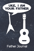 Uke, I Am Your Father Father Journal: 100 Page Journal Blank Lined 6x9 Funny Father's Day Gift 1707900647 Book Cover