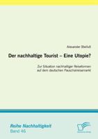 Der Nachhaltige Tourist - Eine Utopie? Zur Situation Nachhaltiger Reiseformen Auf Dem Deutschen Pauschalreisemarkt 3842870108 Book Cover