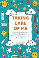 Taking Care of Me: A Step-by-Step Puberty & Personal Care Guide for Children and Adolescents with Special Needs. B0FQMDPT4W Book Cover