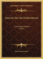 Notes On The Life Of John Hewytt: A Lancashire Worthy 1104197464 Book Cover