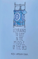 Learning to Sleep in the Middle of the Bed 1646625064 Book Cover