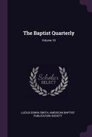 The Baptist Quarterly; Volume 10 1377873714 Book Cover