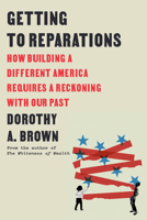 Getting to Reparations: How Building a Different America Requires a Reckoning with Our Past 0593593618 Book Cover