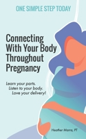 Connecting With Your Body Throughout Pregnancy 0578774828 Book Cover