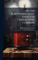 On the Electromagnetic Effect of Convection-currents 1025181565 Book Cover