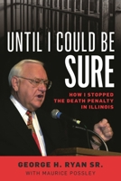 Until I Could Be Sure: How I Stopped the Death Penalty in Illinois 1538171716 Book Cover