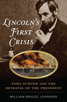 Lincoln's First Crisis : Abraham Lincoln, His Rivals, and the Beginning of the Civil War 0811739406 Book Cover