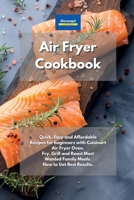 Air Fryer Cookbook: Quick, Easy and Affordable Recipes for beginners with Cuisinart Air Fryer Oven. Fry, Grill and Roast Most Wanted Family Meals. How to Get Best Results. 1801604606 Book Cover