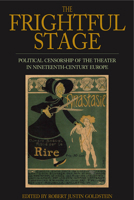 The Frightful Stage: Political Censorship of the Theater in Nineteenth-Century Europe 0857451715 Book Cover
