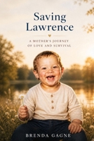 Saving Lawrence: A Mother's Journey of Love and Survival B0GZSMFWFQ Book Cover