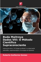 Buda Maitreya Dados VIII: O Método Científico Supraconsciente: Interacção entre o "4º Estado da Mente" e a observação sistemática, experimentação e formulação de hipóteses 6205850532 Book Cover