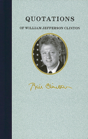 Quotations of William Jefferson Clinton 1557090653 Book Cover