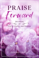 PRAISE Forward: Devotions of Prayer, Poetry, and Purpose 0578944707 Book Cover