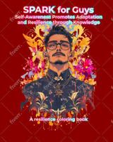 SPARK Self-Awareness Promotes Adaptation and Resilience through Knowledge for Guys: A resilience coloring book for guys 1959540068 Book Cover