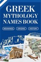 Greek Mythology Names Book: Meanings, Origins and History B0G6DSFZBF Book Cover