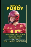Brock Purdy: The Untold Story of the Nfl's Next Great Quarterback B0CR8FLWQV Book Cover