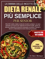 LA BIBBIA DELLE RICETTE DELLA DIETA RENALE PIÙ SEMPLICE PER SENIOR: Oltre 500 ricette a basso contenuto di sodio e potassio, con piani alimentari di ... la pressione sanguigna (Italian Edition) B0GYPK651M Book Cover