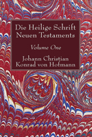 Die Heilige Schrift Neuen Testaments, Volume One 1532619251 Book Cover