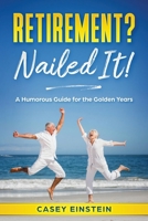 Retirement? Nailed It!: A Humorous Guide for the Golden Years 1069538108 Book Cover