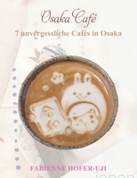 Osaka Café: 7 unvergessliche Cafés in Osaka (German Edition) 1701182262 Book Cover