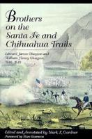 Brothers on the Santa Fe and Chihuahua Trails: Edward James Glasgow and William Henry Glasgow 1846-1848 0870812912 Book Cover