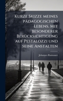 Kurze Skizze meines pädagogischen Lebens. Mit besonderer BerÃ1/4cksichtigung auf Pestalozzi und seine Anstalten (German Edition) 1023963930 Book Cover