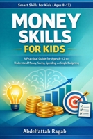 Money Skills for Kids: A Practical Guide for Ages 8-12 to Understand Money and Simple Budgeting B0GRMMZ3JR Book Cover