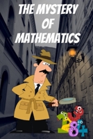 THE MYSTERY OF MATHEMATICS B0954JTNG6 Book Cover