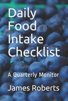 Daily Food Intake Checklist: A Quarterly Monitor 1651910391 Book Cover