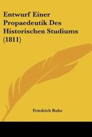 Entwurf Einer Propaedeutik Des Historischen Studiums (1811) 1160090084 Book Cover