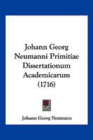 Johann Georg Neumanni Primitiae Dissertationum Academicarum (1716) 1166213196 Book Cover