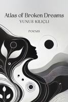 Atlas of Broken Dreams: Witnessing a miracle does not require exceptional skills. The only thing needed to see it is awareness. B0DS9P334D Book Cover
