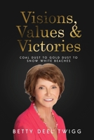 Visions, Values & Victories: Coal Dust to Gold Dust to Snow White Beaches B0BCSCB8R7 Book Cover