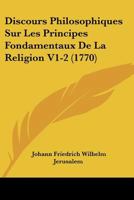 Discours Philosophiques Sur Les Principes Fondamentaux De La Religion V1-2 (1770) 1166064646 Book Cover