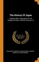 The history of Japan,: Together with a description of the Kingdom of Siam, 1690-92 101561857X Book Cover