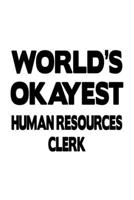 World's Okayest Human Resources Clerk: Original Human Resources Clerk Notebook, Human Resources Assistant Journal Gift, Diary, Doodle Gift or Notebook | 6 x 9 Compact Size, 109 Blank Lined Pages 1699834288 Book Cover