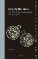 Staging Holiness: the Case of Hospitaller Rhodes (ca. 1309-1522) : The Case of Hospitaller Rhodes (ca. 1309-1522) 9004436855 Book Cover