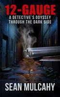 12-Gauge: A Detective's Odyssey Through the Dark Side B0DWLH9RBM Book Cover