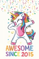 Awesome Since 2015 Notebook Dabbing Unicorn Birthday Gift: Lined Notebook / Journal Gift, 120 Pages, 6x9, Soft Cover, Matte Finish 1673357237 Book Cover
