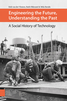 Engineering the Future, Understanding the Past: A Social History of Technology 9462985405 Book Cover