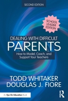 Dealing with Difficult Parents (School Leader Edition): How to Model, Coach, and Support Your Teachers 1041129246 Book Cover
