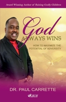 Edited Paul Carrette/God Always Wins: How to maximize the potential of adversity 1543960510 Book Cover