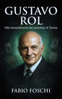 Gustavo Rol: Vita straordinaria del sensitivo di Torino (Italian Edition) B0GG3SZ1ZR Book Cover