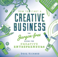 How to Start a Creative Business: The Jargon-Free Guide for Creative Entrepreneurs 1446302733 Book Cover