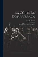 La Corte de Dona Urraca: Drama En Cinco Actos y En Verso 102142174X Book Cover