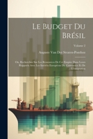 Le Budget Du Brésil: Ou, Recherches Sur Les Ressources De Cet Empire Dans Leurs Rapports Avec Les Intérêts Européens Du Commerce Et De L'ém 1021608564 Book Cover