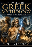 Greek Mythology: The Ancient Beliefs That Shaped a Thriving Culture (Mythologies of the Ancient World) B0GYS1WDLD Book Cover