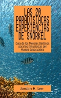 Las 20 Paradisíacas Experiencias de Snorkel: Guía de los Mejores Destinos para los Entusiastas del Mundo Subacuático B0CQY4B371 Book Cover