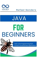 Java for Beginners: Learn Java Programming from Scratch and Build Real Applications B0FB3XF5NG Book Cover