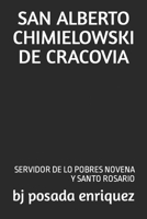 SAN ALBERTO CHIMIELOWSKI DE CRACOVIA: SERVIDOR DE LO POBRES NOVENA Y SANTO ROSARIO B0BHKV253H Book Cover